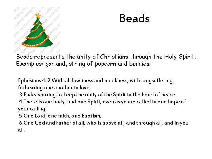 Beads represents the unity of Christians through the Holy Spirit. Examples: garland, string of