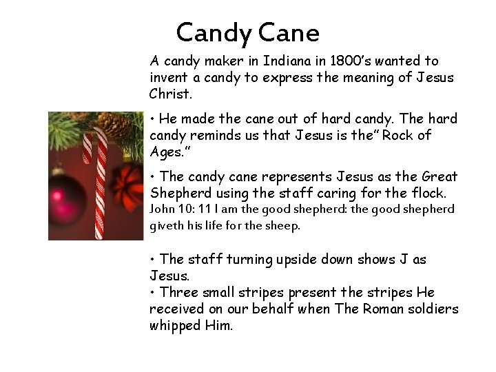 Candy Cane A candy maker in Indiana in 1800’s wanted to invent a candy