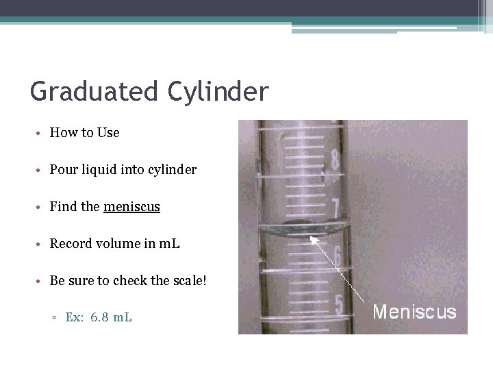 Graduated Cylinder • How to Use • Pour liquid into cylinder • Find the