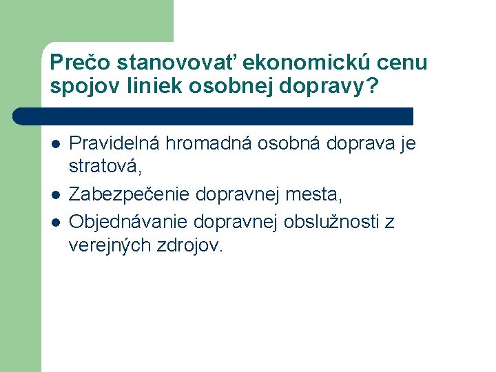 Prečo stanovovať ekonomickú cenu spojov liniek osobnej dopravy? l l l Pravidelná hromadná osobná