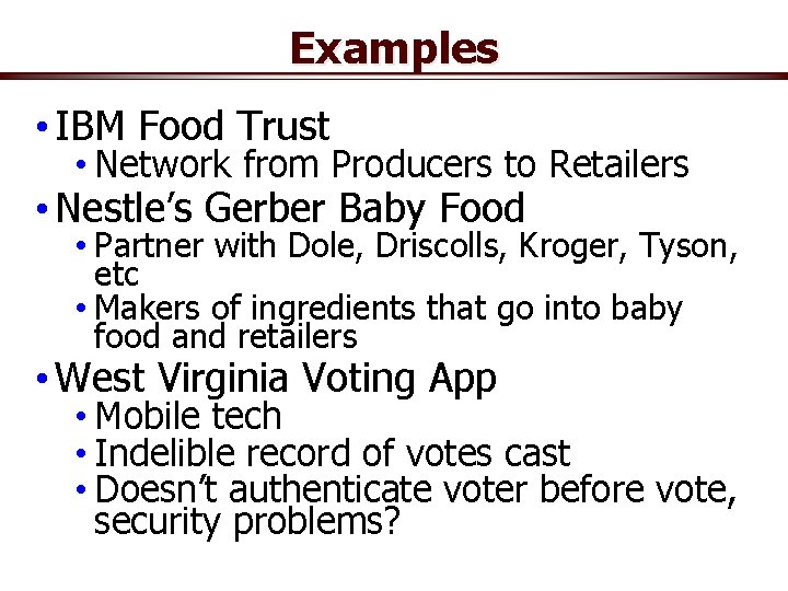 Examples • IBM Food Trust • Network from Producers to Retailers • Nestle’s Gerber