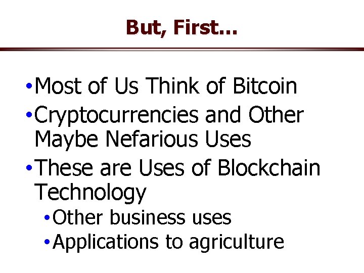 But, First… • Most of Us Think of Bitcoin • Cryptocurrencies and Other Maybe