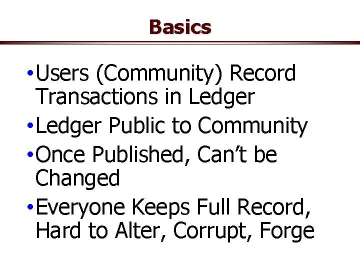 Basics • Users (Community) Record Transactions in Ledger • Ledger Public to Community •