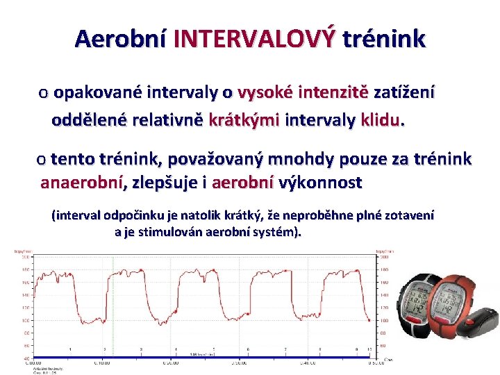 Aerobní INTERVALOVÝ trénink o opakované intervaly o vysoké intenzitě zatížení oddělené relativně krátkými intervaly