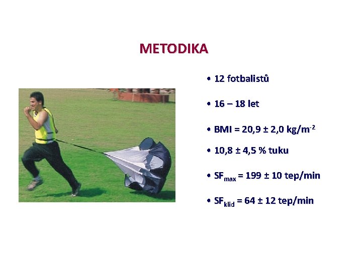 METODIKA • 12 fotbalistů • 16 – 18 let • BMI = 20, 9