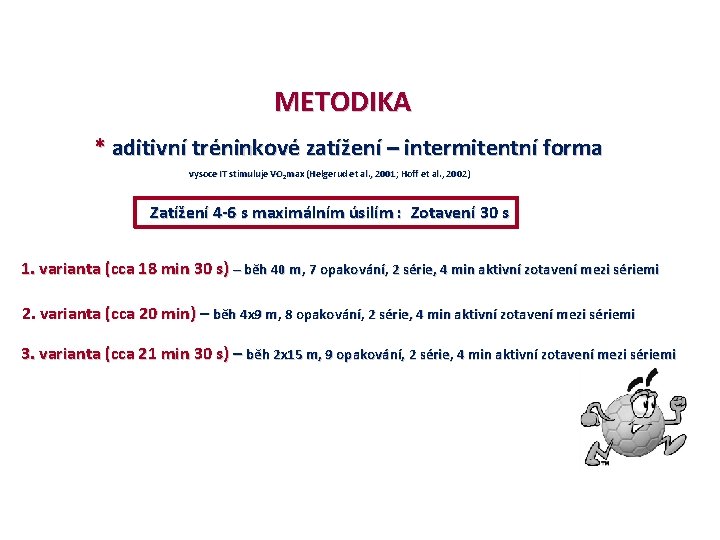 METODIKA * aditivní tréninkové zatížení – intermitentní forma vysoce IT stimuluje VO 2 max