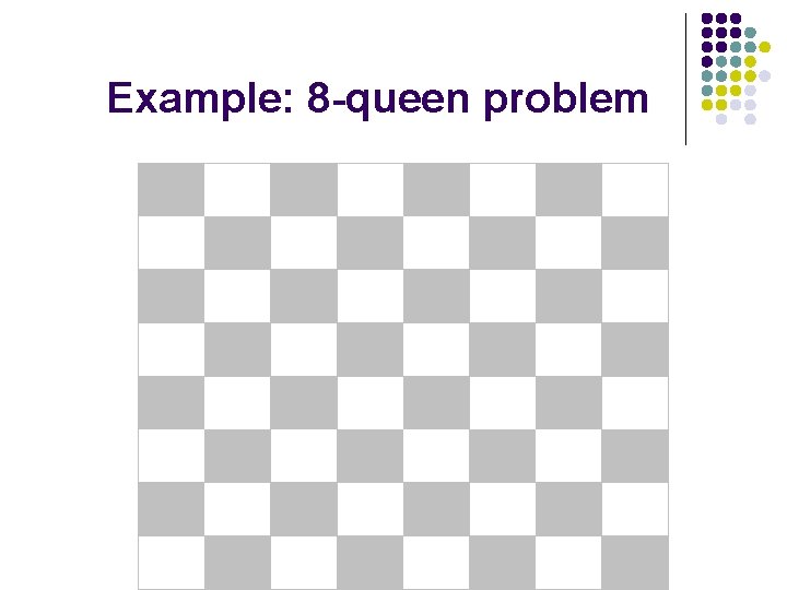 Example: 8 -queen problem 