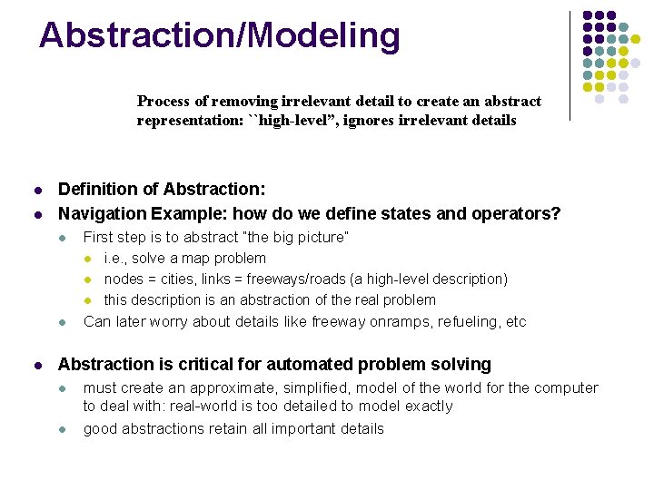 Abstraction/Modeling Process of removing irrelevant detail to create an abstract representation: ``high-level”, ignores irrelevant