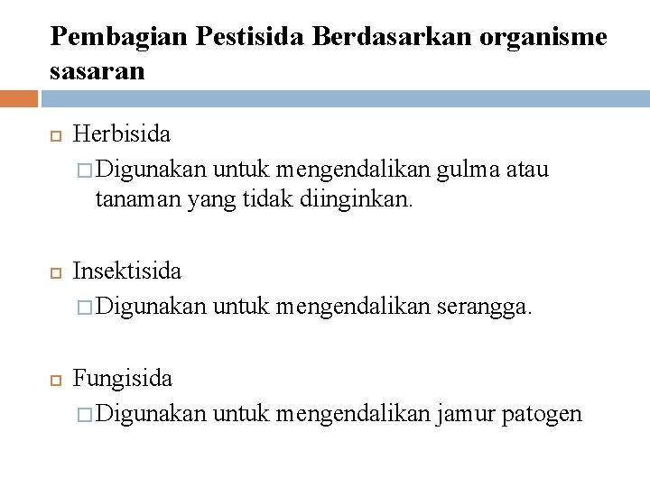 Pembagian Pestisida Berdasarkan organisme sasaran Herbisida � Digunakan untuk mengendalikan gulma atau tanaman yang