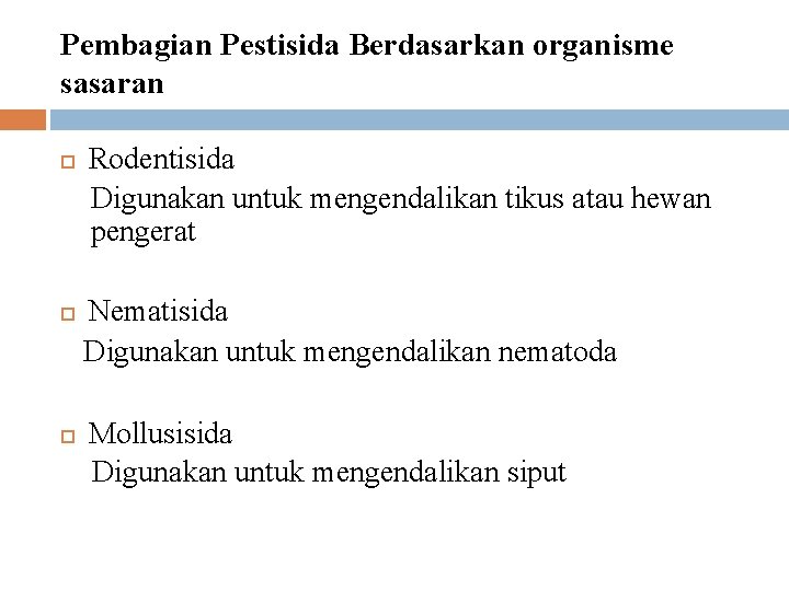 Pembagian Pestisida Berdasarkan organisme sasaran Rodentisida Digunakan untuk mengendalikan tikus atau hewan pengerat Nematisida