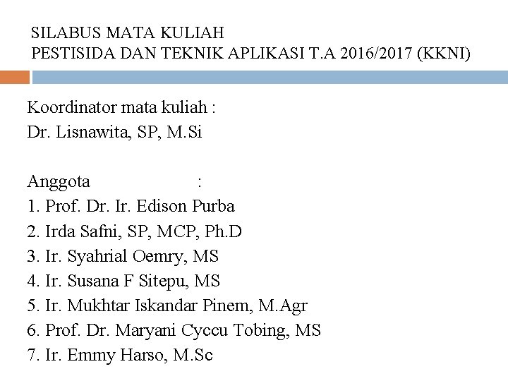 SILABUS MATA KULIAH PESTISIDA DAN TEKNIK APLIKASI T. A 2016/2017 (KKNI) Koordinator mata kuliah