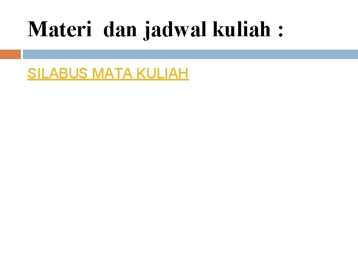 Materi dan jadwal kuliah : SILABUS MATA KULIAH 