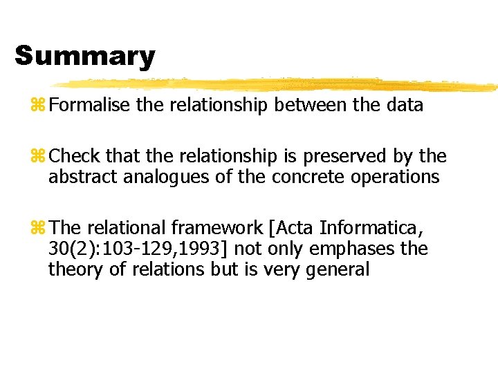 Summary z Formalise the relationship between the data z Check that the relationship is