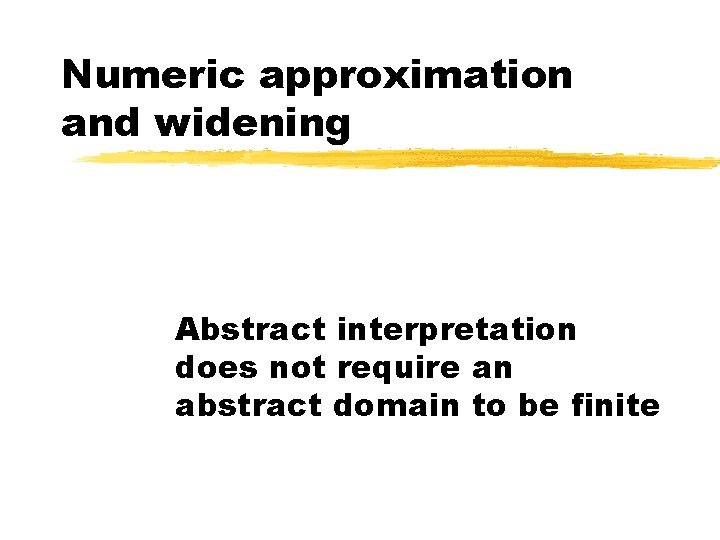 Numeric approximation and widening Abstract interpretation does not require an abstract domain to be