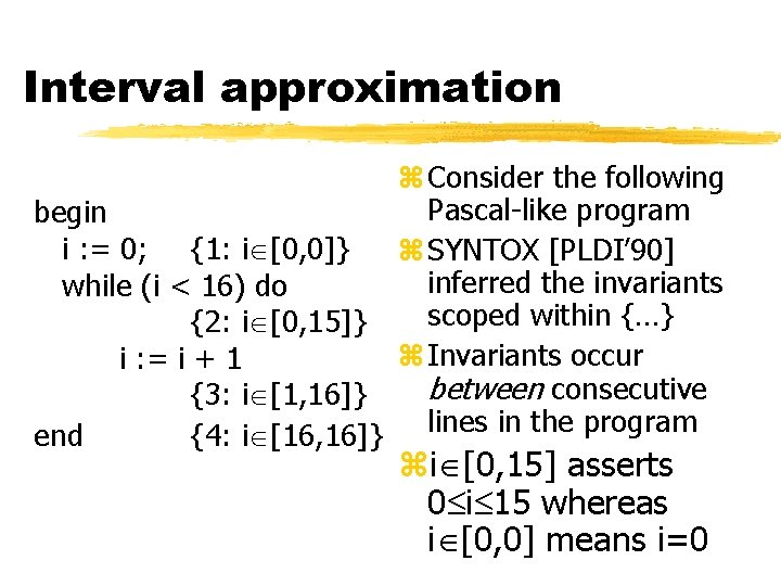 Interval approximation z Consider the following Pascal-like program begin i : = 0; {1: