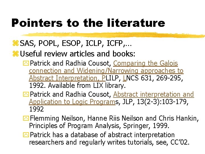 Pointers to the literature z SAS, POPL, ESOP, ICLP, ICFP, … z Useful review