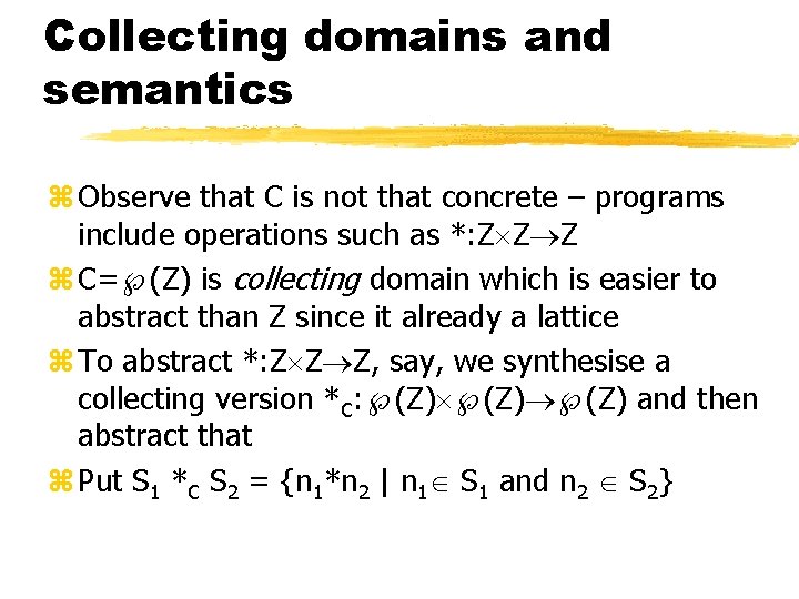 Collecting domains and semantics z Observe that C is not that concrete – programs