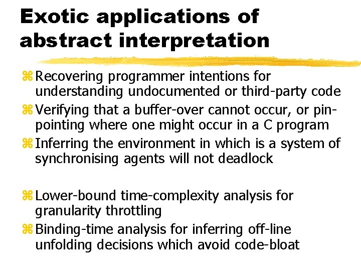 Exotic applications of abstract interpretation z Recovering programmer intentions for understanding undocumented or third-party