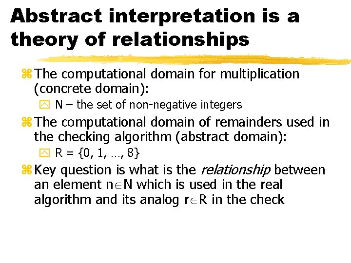 Abstract interpretation is a theory of relationships z The computational domain for multiplication (concrete