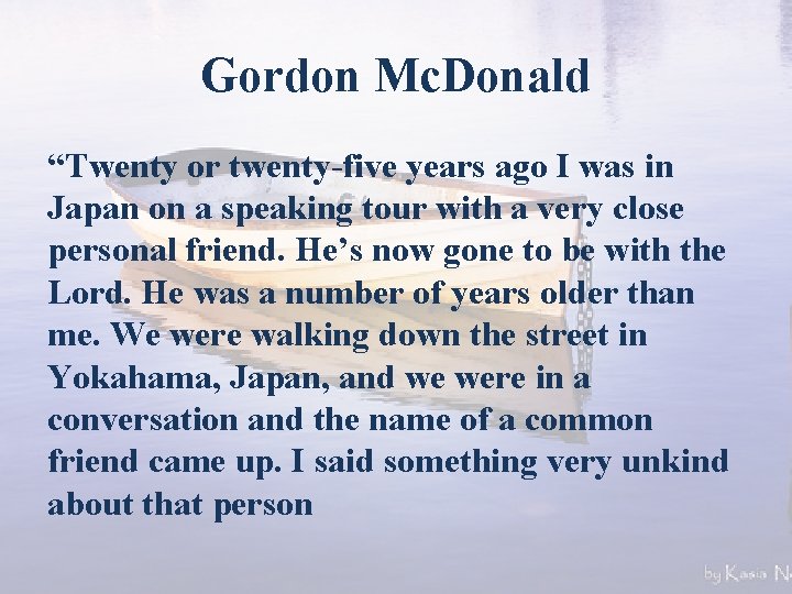 Gordon Mc. Donald “Twenty or twenty-five years ago I was in Japan on a