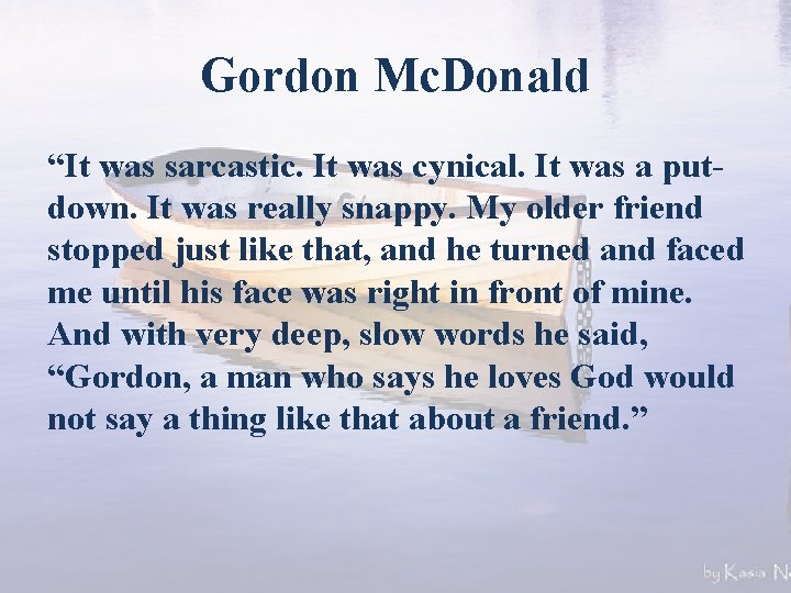 Gordon Mc. Donald “It was sarcastic. It was cynical. It was a putdown. It