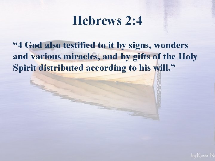 Hebrews 2: 4 “ 4 God also testified to it by signs, wonders and