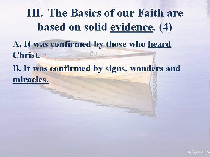 III. The Basics of our Faith are based on solid evidence. (4) A. It