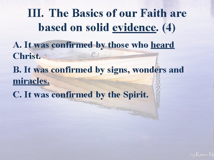 III. The Basics of our Faith are based on solid evidence. (4) A. It