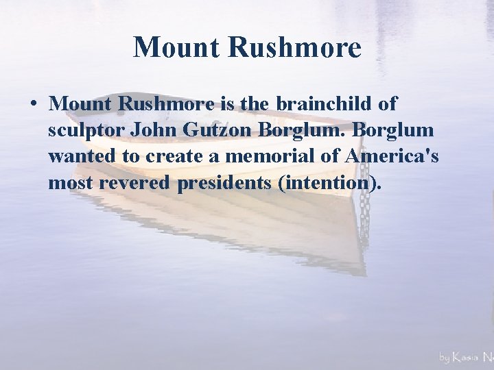 Mount Rushmore • Mount Rushmore is the brainchild of sculptor John Gutzon Borglum wanted