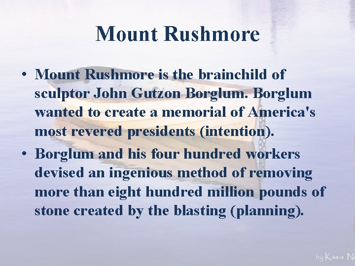 Mount Rushmore • Mount Rushmore is the brainchild of sculptor John Gutzon Borglum wanted