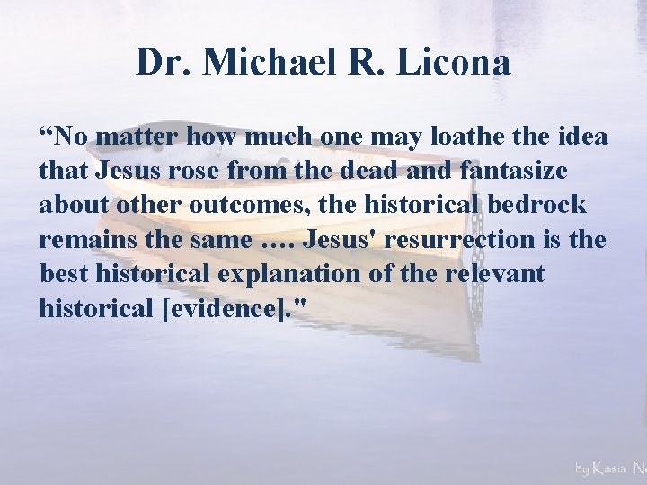 Dr. Michael R. Licona “No matter how much one may loathe idea that Jesus