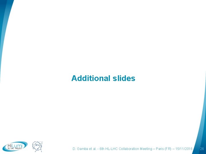 Additional slides logo area D. Gamba et al. - 6 th HL-LHC Collaboration Meeting