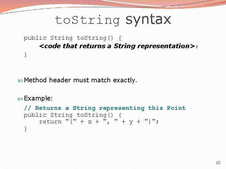 to. String syntax public String to. String() { <code that returns a String representation>; to. String syntax public String to. String() { <code that returns a String representation>;