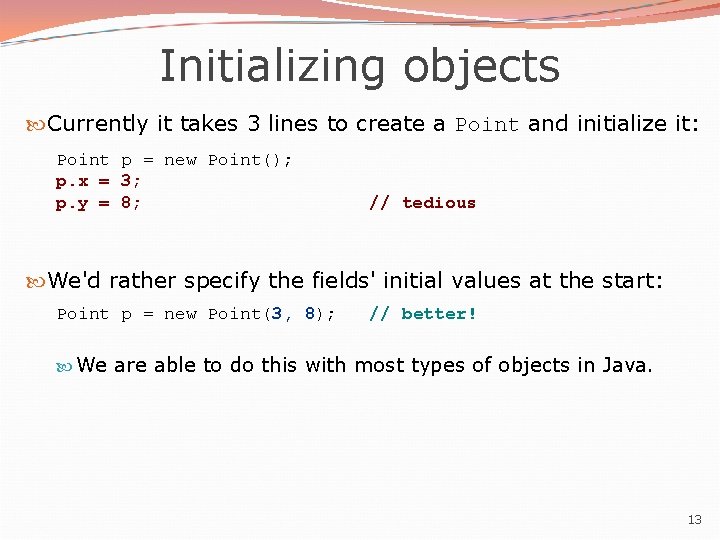 Initializing objects Currently it takes 3 lines to create a Point and initialize it: Initializing objects Currently it takes 3 lines to create a Point and initialize it: