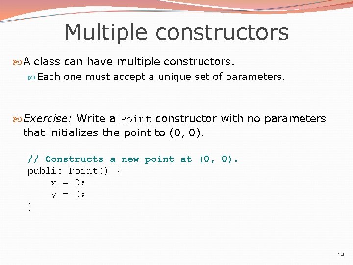 Multiple constructors A class can have multiple constructors. Each one must accept a unique Multiple constructors A class can have multiple constructors. Each one must accept a unique