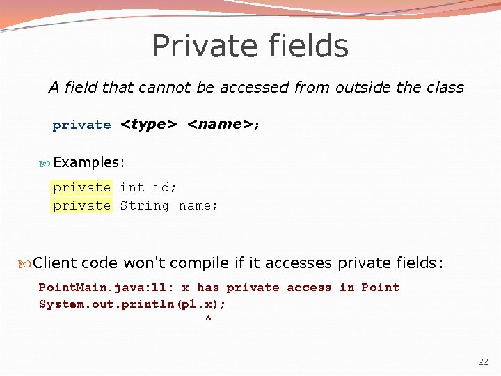 Private fields A field that cannot be accessed from outside the class private <type> Private fields A field that cannot be accessed from outside the class private <type>