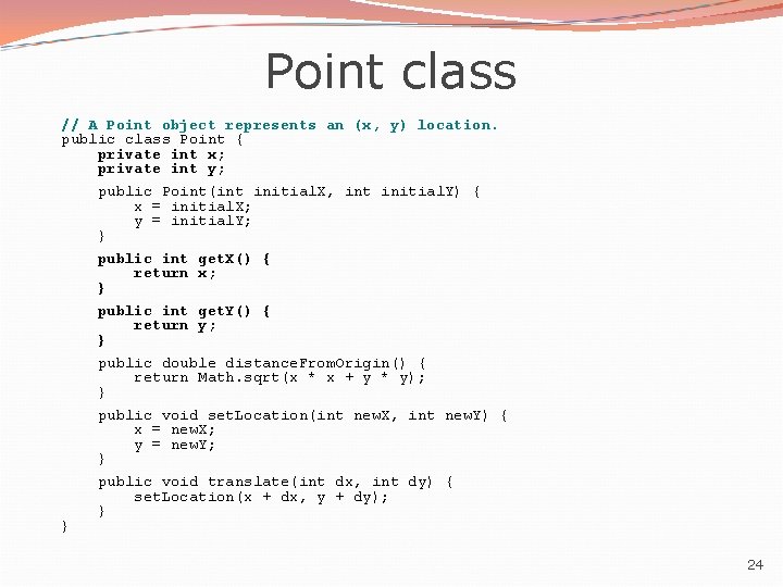 Point class // A Point object represents an (x, y) location. public class Point Point class // A Point object represents an (x, y) location. public class Point