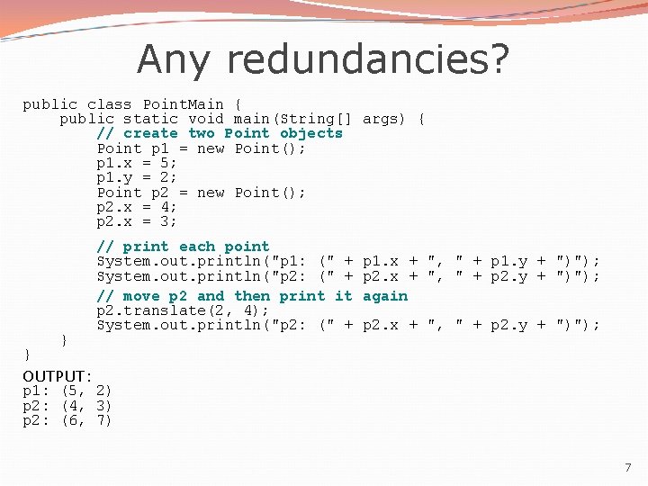 Any redundancies? public class Point. Main { public static void main(String[] args) { //