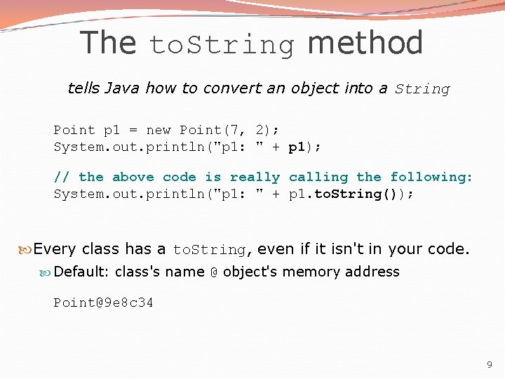 The to. String method tells Java how to convert an object into a String The to. String method tells Java how to convert an object into a String