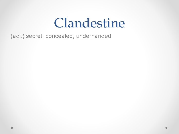 Clandestine (adj. ) secret, concealed; underhanded 