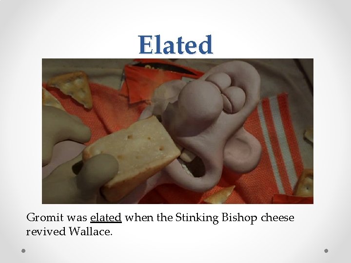 Elated Gromit was elated when the Stinking Bishop cheese revived Wallace. 