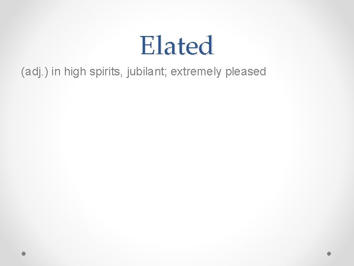 Elated (adj. ) in high spirits, jubilant; extremely pleased 