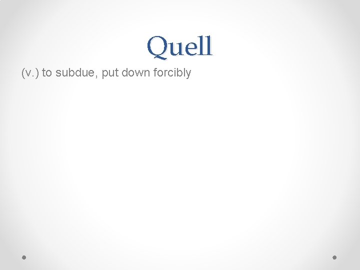 Quell (v. ) to subdue, put down forcibly 