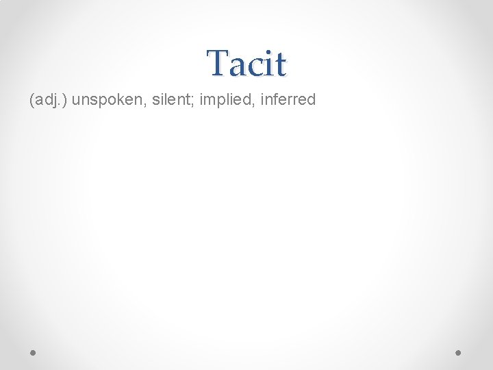 Tacit (adj. ) unspoken, silent; implied, inferred 