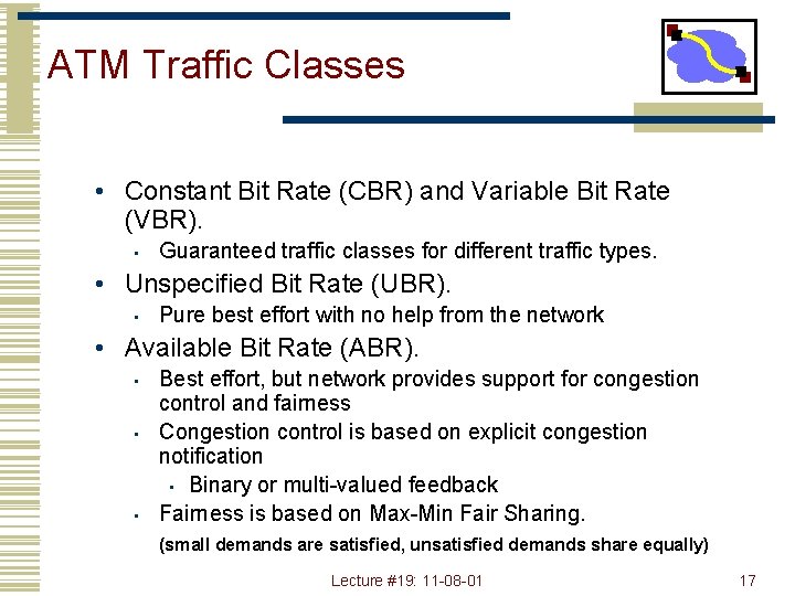 ATM Traffic Classes • Constant Bit Rate (CBR) and Variable Bit Rate (VBR). •