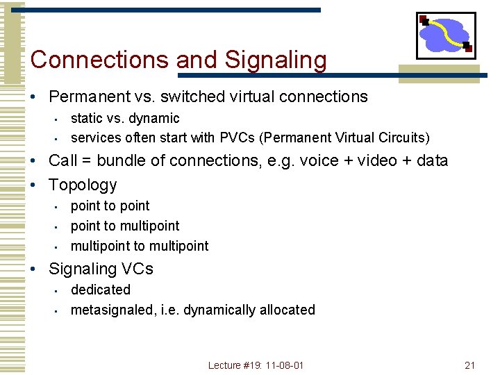 Connections and Signaling • Permanent vs. switched virtual connections • • static vs. dynamic