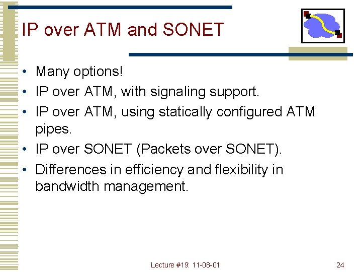 IP over ATM and SONET • Many options! • IP over ATM, with signaling