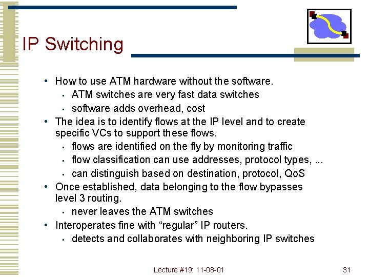 IP Switching • How to use ATM hardware without the software. • ATM switches