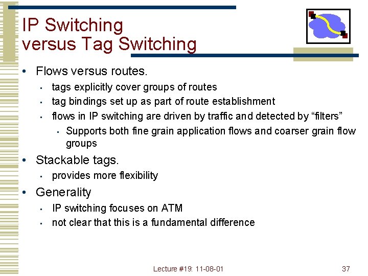 IP Switching versus Tag Switching • Flows versus routes. • • • tags explicitly