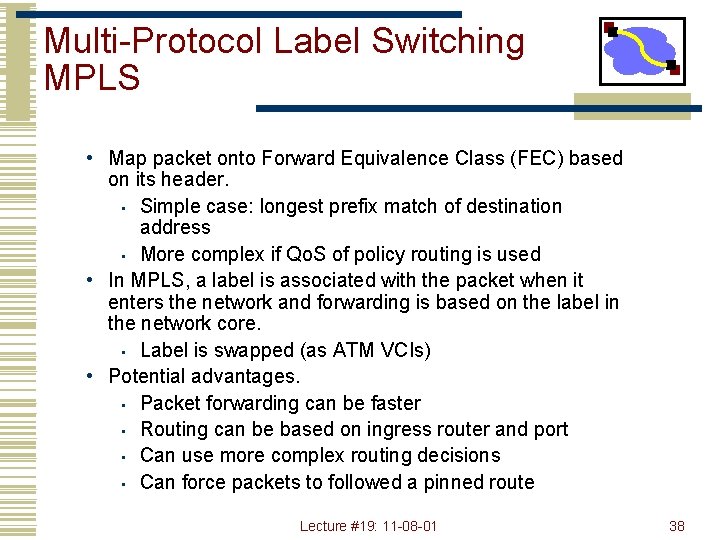 Multi-Protocol Label Switching MPLS • Map packet onto Forward Equivalence Class (FEC) based on